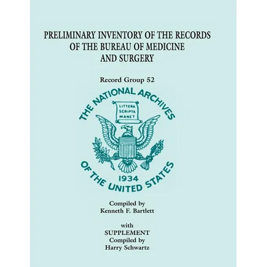 Preliminary Inventory of the Records of the Bureau of Medicine and Surgery with Supplement: Record Group 52. with Supplement Compiled by Harry Schwart