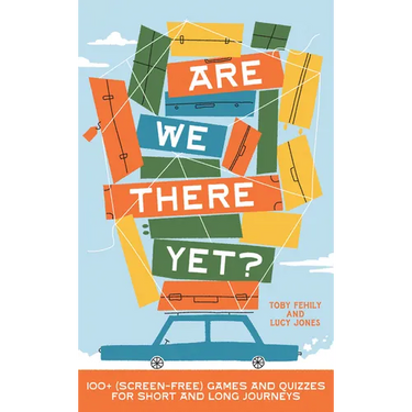 Are We There Yet?: 130+ (Screen-Free) Games and Quizzes for Short and Long Journeys