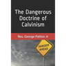 The Dangerous Doctrine of Calvinism