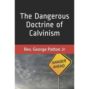 The Dangerous Doctrine of Calvinism