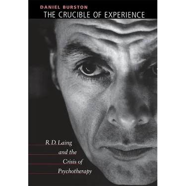 The Crucible of Experience: R. D. Laing and the Crisis of Psychotherapy