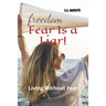 Fear Is A Liar!: Living Without Fear