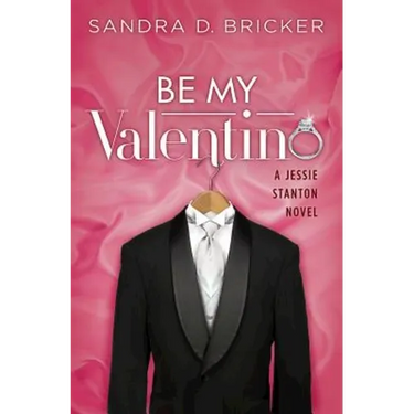 Be My Valentino: A Jessie Stanton Novel - Book 2