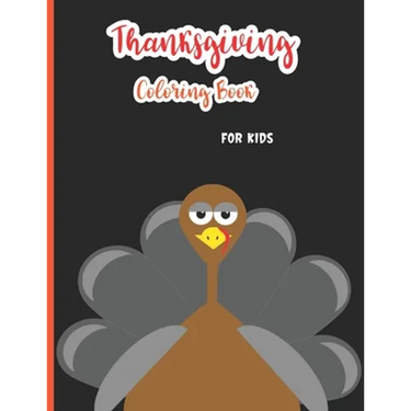 Thanksgiving Coloring Book for Kids: A Collection of 30 Fun and Easy Happy Thanksgiving Day Coloring Pages for Kids, Toddlers and Preschool
