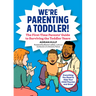 We're Parenting a Toddler!: The First-Time Parents' Guide to Surviving the Toddler Years