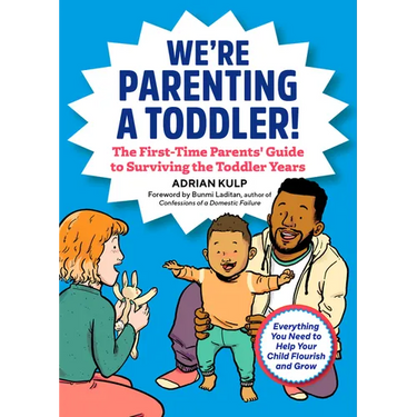 We're Parenting a Toddler!: The First-Time Parents' Guide to Surviving the Toddler Years