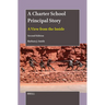A Charter School Principal Story: A View from the Inside (Second Edition)