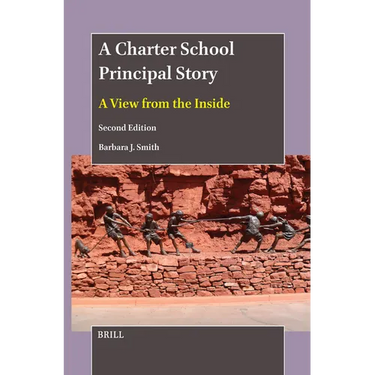 A Charter School Principal Story: A View from the Inside (Second Edition)