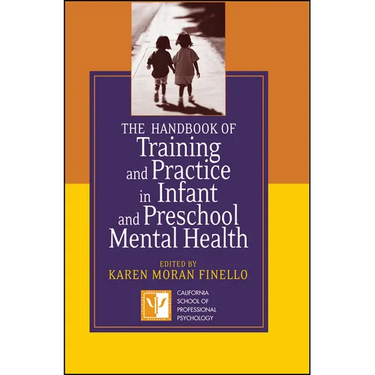 The Handbook of Training and Practice in Infant and Preschool Mental Health