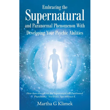 Embracing the Supernatural and Paranormal Phenomenon with Developing Your Psychic Abilities: How Does One out Run the Supernatural and Paranormal Phen