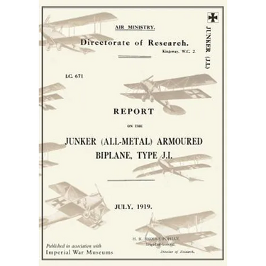 REPORT ON THE JUNKER ALL-METAL ARMOURED BIPLANE TYPE J.I., July 1919Reports on German Aircraft 14