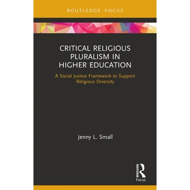 Critical Religious Pluralism in Higher Education: A Social Justice Framework to Support Religious Diversity
