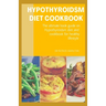 Hypothyroidsm Diet Cookbook: The ultimate book guide on hypothyroidsm diet and cookbook for healthy lifestyle