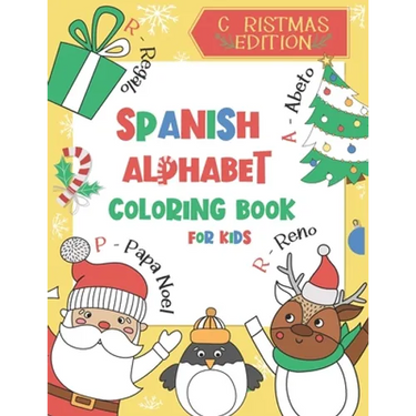 Spanish Alphabet Coloring Book for Kids: Christmas Edition: Color and Learn the Spanish Alphabet and Words (Includes Translation and Pronunciation) -