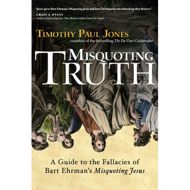 Misquoting Truth: A Guide to the Fallacies of Bart Ehrman's "Misquoting Jesus"