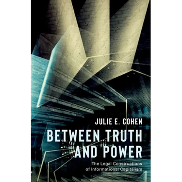 Between Truth and Power: The Legal Constructions of Informational Capitalism
