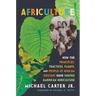Africulture: How the Principles, Practices, Plants, and People of African Descent Have Shaped American Agriculture