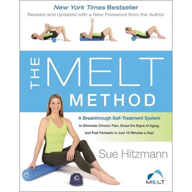 The Melt Method: A Breakthrough Self-Treatment System to Eliminate Chronic Pain, Erase the Signs of Aging, and Feel Fantastic in Just 10 Minutes a Day
