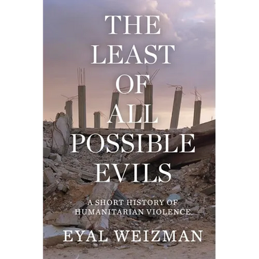 The Least of All Possible Evils: A Short History of Humanitarian Violence