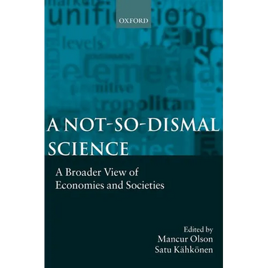 A Not-So-Dismal Science: A Broader View of Economies and Societies