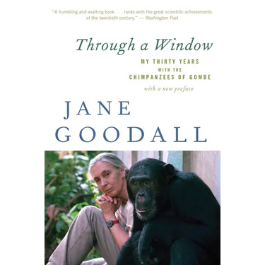 Through a Window: My Thirty Years with the Chimpanzees of Gombe
