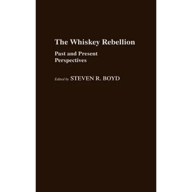The Whiskey Rebellion: Past and Present Perspectives