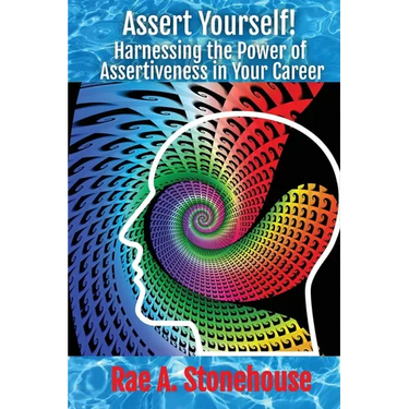 Assert Yourself!: Harnessing the Power of Assertiveness in Your Career
