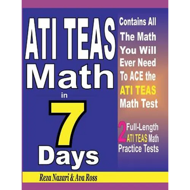 ATI TEAS Math in 7 Days: Step-By-Step Guide to Preparing for the ATI TEAS Math Test Quickly