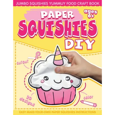 Paper Squishes DIY: DIY Paper Squishy Cupcake and Jumbo Squishes Yummy Food Craft Book