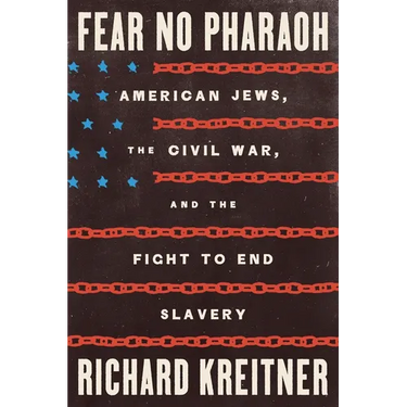 Fear No Pharaoh: American Jews, the Civil War, and the Fight to End Slavery