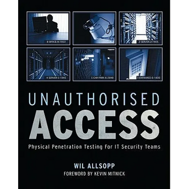 Unauthorised Access: Physical Penetration Testing for It Security Teams