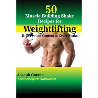50 Muscle Building Shake Recipes for Weightlifting: High Protein Content in Every Shake