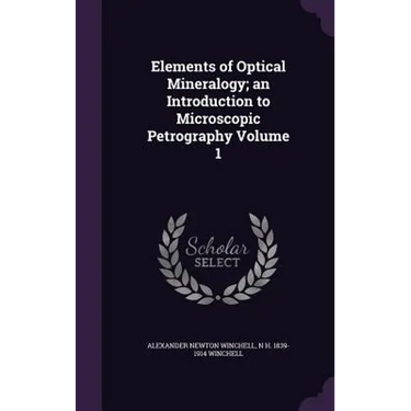Elements of Optical Mineralogy; an Introduction to Microscopic Petrography Volume 1