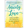 From Anxiety to Love: A Radical New Approach for Letting Go of Fear and Finding Lasting Peace