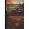 The Physical Geology of the Grand Cañon District
