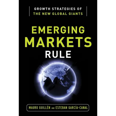 Emerging Markets Rule: Growth Strategies of the New Global Giants