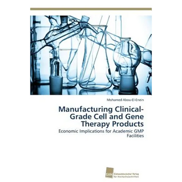 Manufacturing Clinical-Grade Cell and Gene Therapy Products