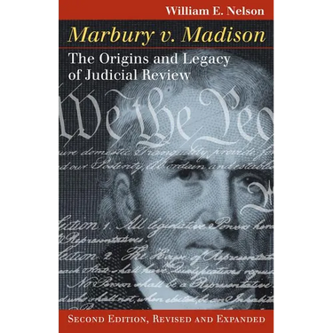 Marbury V. Madison: The Origins and Legacy of Judicial Review
