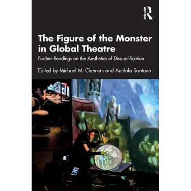 The Figure of the Monster in Global Theatre: Further Readings on the Aesthetics of Disqualification