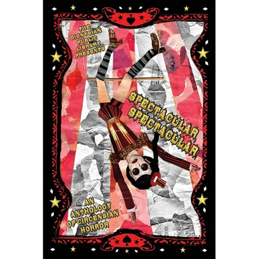 Spectacular, Spectacular!: An Anthology of Circensian Horror