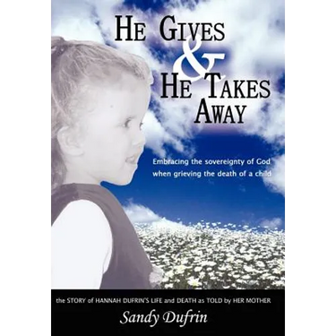 He Gives and He Takes Away: Embracing the sovereignty of God when grieving the death of a child