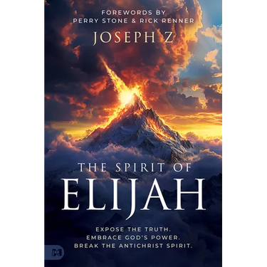 The Spirit of Elijah: Expose the Truth. Embrace God's Power. Break the Antichrist Spirit.