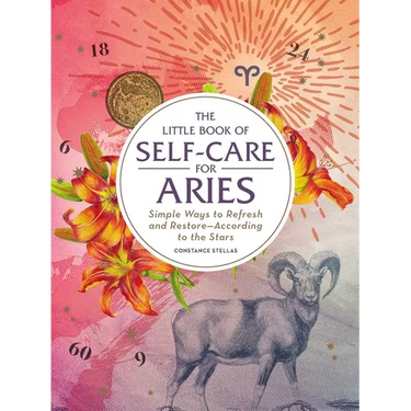 The Little Book of Self-Care for Aries: Simple Ways to Refresh and Restore--According to the Stars