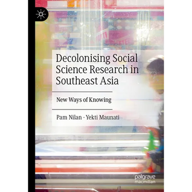Decolonising Social Science Research in Southeast Asia: New Ways of Knowing