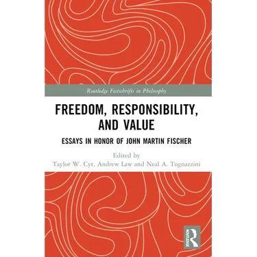 Freedom, Responsibility, and Value: Essays in Honor of John Martin Fischer