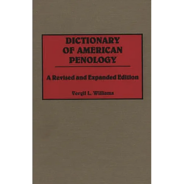 Dictionary of American Penology: A Revised and Expanded Edition