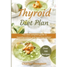 Thyroid Diet Plan: The new complete guide to hypothyroidism and hyperthyroidism. Over 100 recipes for thyroiditis.