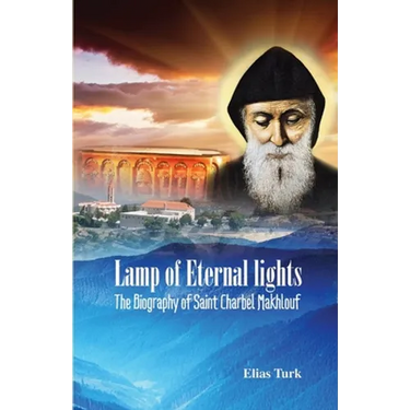 Lamp of Eternal Lights: The Biography of Saint Charbel Makhlouf (1828-1898)