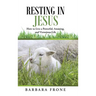 Resting in Jesus: How to Live a Powerful, Amazing, and Victorious Life