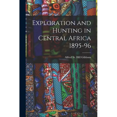 Exploration and Hunting in Central Africa 1895-96